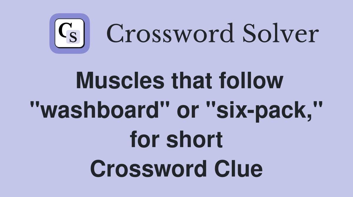 Muscles that follow "washboard" or "sixpack," for short Crossword